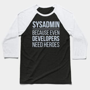 Developer Sysadmin Because Even Developers Need Heroes Baseball T-Shirt